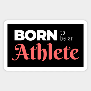 BORN to be an Athlete (DARK BG) | Minimal Text Aesthetic Streetwear Unisex Design for Fitness/Athletes | Shirt, Hoodie, Coffee Mug, Mug, Apparel, Sticker, Gift, Pins, Totes, Magnets, Pillows Sticker